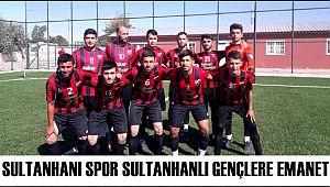 SULTANHANI SPOR SULTANHANLI GENÇLERE EMANET