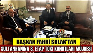 BAŞKAN FAHRİ SOLAK'TAN SULTANHANINA 3.ETAP TOKİ MÜJDESİ