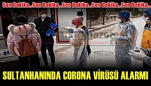 SULTANHANI İLÇESİNDE CORONA VİRÜSÜ ALARMI