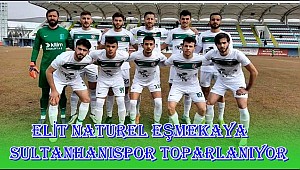 ELİT NATUREL EŞMEKAYA SULTANHANISPOR TOPARLANIYOR
