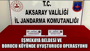 EŞMEKAYA BELDESİ VE BORUCU KÖYÜNDE UYUŞTURUCU OPERASYONU