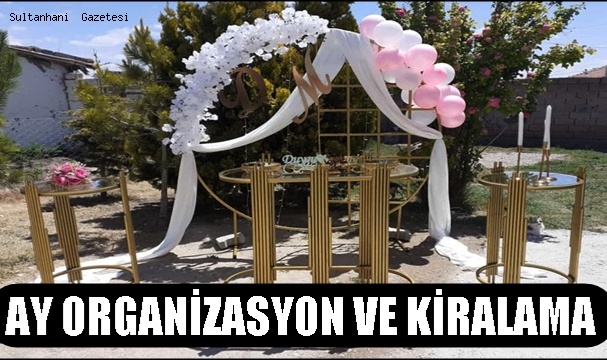 SULTANHANI AY ORGANİZASYON VE KİRALAMA HİZMETE DEVAM EDİYOR