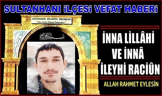 HALİL OĞLU KADİR UĞUR VEFAT ETTİ 07.07.2021 ÇARŞAMBA