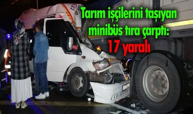 AKSARAY'DA İŞÇİLERİ TAŞIYAN MİNİBÜS TIRA ÇARPTI: 17 YARALI