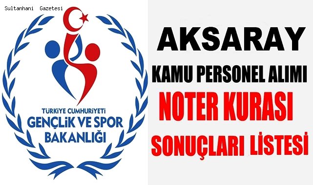 GENÇLİK VE SPOR BAKANLIĞI SÜREKLİ İŞÇİ ALIM KURA SONUÇLARI (AKSARAY)