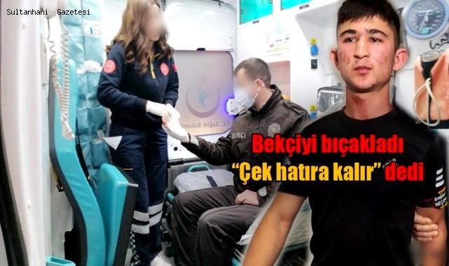 AKSARAY'DA YABANCI UYRUKLU GENÇ BİR VATANDAŞI DARP EDİP GASP ETMEK İSTEDİ BİR BEKÇİYİDE BIÇAKLADI
