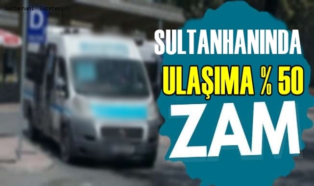 SULTANHANI AKSARAY ULAŞIMINA % 50 ZAM