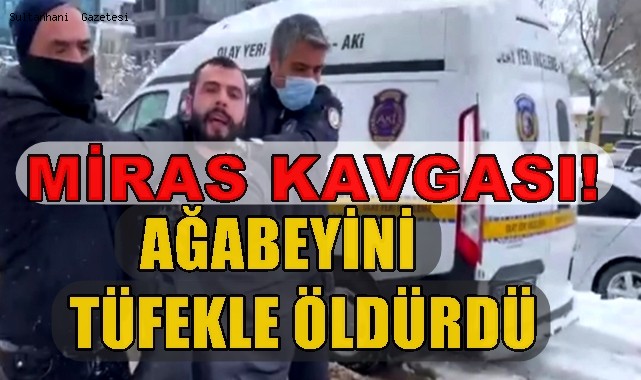 AKSARAY'DA MİRAS CİNAYETİ! ADLİYE ÇIKIŞI AĞABEYİNİ TÜFEKLE ÖLDÜRDÜ