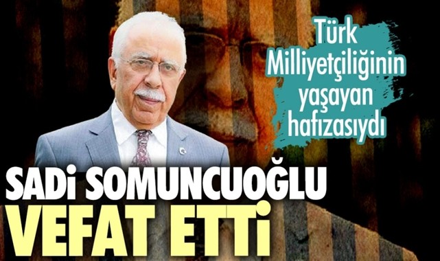 ESKİ DEVLET BAKANI SADİ SOMUNCUOĞLU VEFAT ETTİ