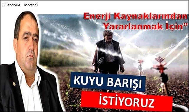 BAŞKAN KOÇAK; "DEVLETİMİZDEN KUYU BARIŞI İSTİYORUZ"