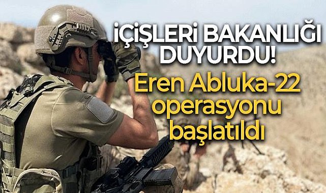'Eren Abluka-22 Şehit Jandarma Kıdemli Yüzbaşı Mahmut Top Operasyonu başlatıldı'