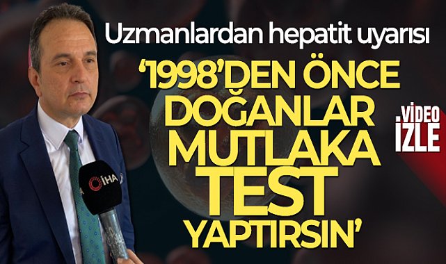 Uzmanlardan hepatit uyarısı: '1998'den önce doğanlar mutlaka test yaptırsın'
