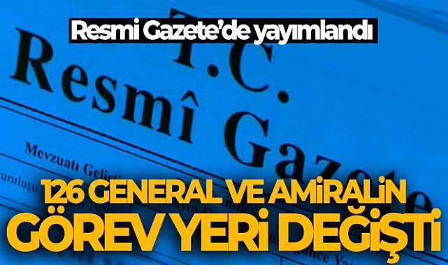 General ve Amirallerin atama kararı Resmi Gazete'de