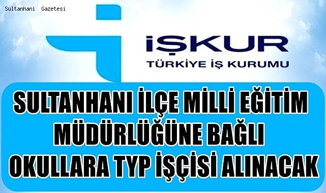 SULTANHANI DAHİL OKULLARA 320 İŞÇİ ALINACAK