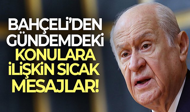 Bahçeli'den gündeme dair önemli mesajlar!
