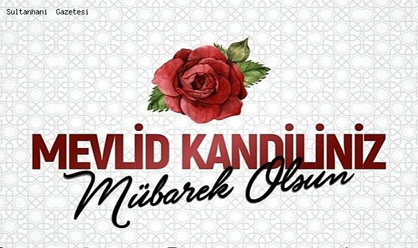 BUGÜN EN KUTLU İNSAN VE NEBİYİ MEVLİT KANDİLİYLE ANACAĞIZ!