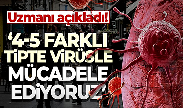 ÇOCUKLAR ve YETİŞKİNLER 4-5 FARKLI VİRÜS İLE MÜCADELE EDİYOR