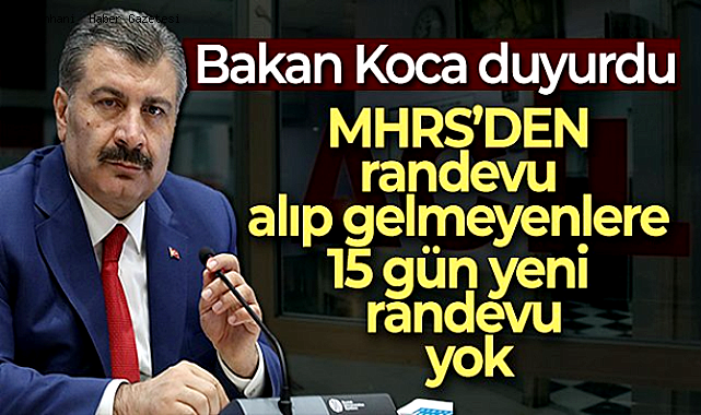 MHRS'DEN RANDEVU ALIP GELMEYENLERE 15 GÜN YENİ RANDEVU YOK
