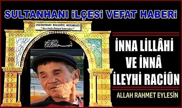 MUSTAFA OĞLU AHMET ARSLANHAN VEFAT ETTİ 17.12.2022 CUMARTESİ
