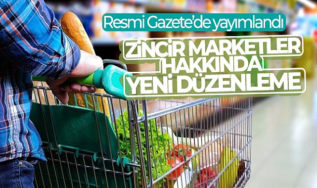 Resmi Gazete’de yayımlandı: Zincir marketler hakkında yeni düzenleme