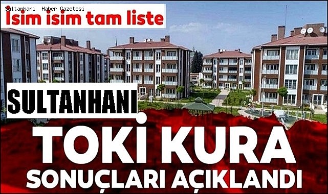 SULTANHANI 4. ETAP SOSYAL KONUT KURA SONUÇLARI İSİM LİSTESİ