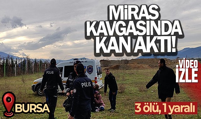 Bursa'da miras kavgası, Annesi ve 2 abisi ile yengesini vurdu