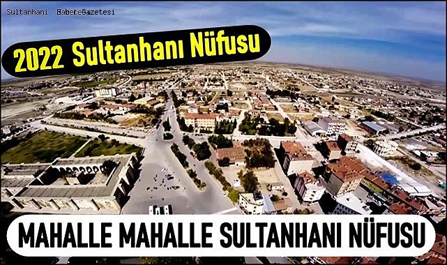 SULTANHANI İLÇESİNİN 2022 YIL SONU İTİBARİYLE YENİ NÜFUSU 11885 OLDU