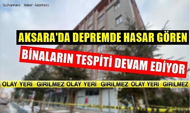 AKSARA'DA HASARLI BİNALARIN TESPİTİ DEVAM EDİYOR