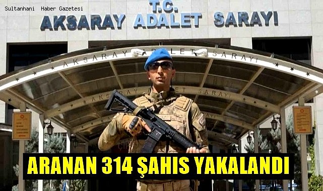 AKSARAY'DA ARANAN 314 ŞAHIS JANDARMA TARAFINDAN YAKALANDI