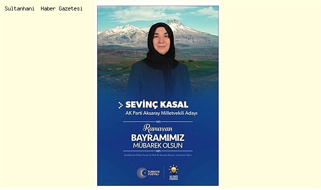 AK PARTİ AKSARAY MİLLETVEKİLİ ADAYI SEVİNÇ KASAL
