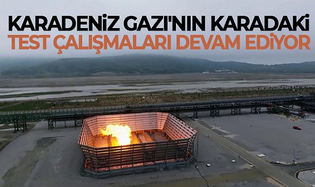 Karadeniz Gazı'nın karadaki test çalışmaları devam ediyor