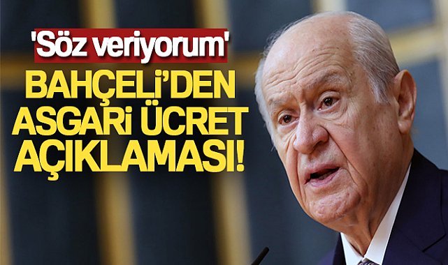 MHP Genel Başkanı Bahçeli’den asgari ücret açıklaması: 'Söz veriyorum'