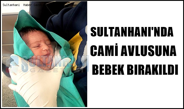 SULTANHANI'NDA YENİ DOĞAN BEBEK CAMİYE BIRAKILDI