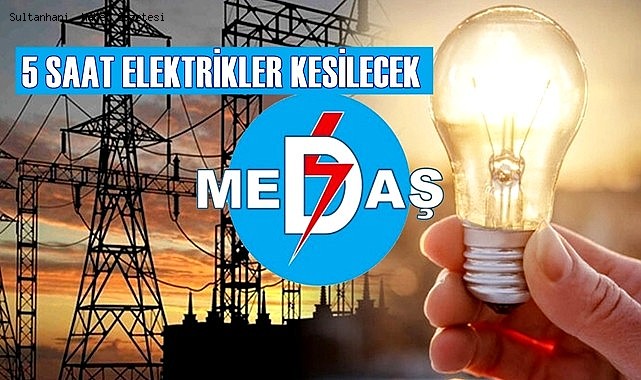 SULTANHANI'NDA MEDAŞ 5 SAATLİK ELEKTRİK KESİNTİSİ YAPACAK