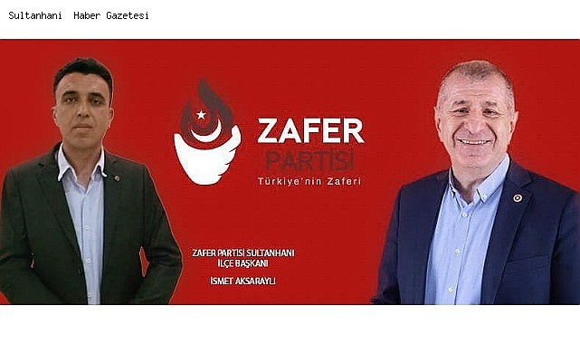 ZAFER PARTİSİ SULTANHANI İLÇE BAŞKANLIĞINA İSMET AKSARAYLI ATANDI
