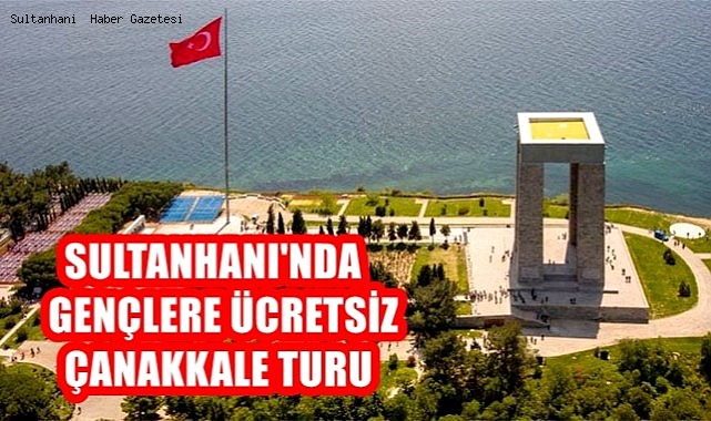 SULTANHANI'NDA GENÇLERE ÜCRETSİZ ÇANAKKALE TURU