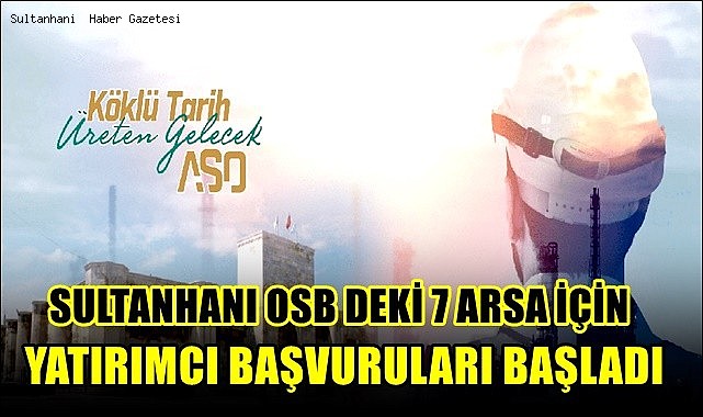 SULTANHANI OSB DEKİ 7 ARSA İÇİN YATIRIMCI BAŞVURULARI BAŞLADI