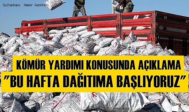 KÖMÜR DAĞITIMI İLE İLGİLİ HABERİMİZ SONRASI AÇIKLAMA; "BU HAFTA KÖMÜR DAĞITIMI BAŞLAYACAK"