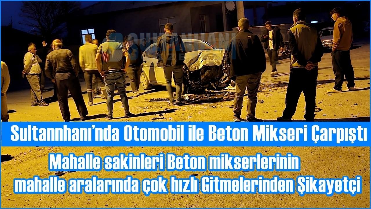 Sultanhanı’nda Otomobil ile Beton Mikseri Çarpıştı