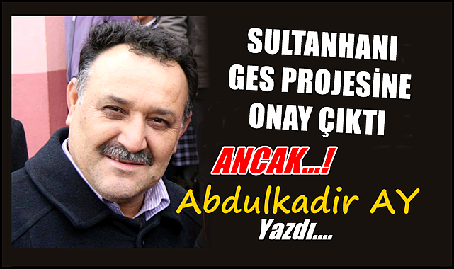 SULTANHANI GES PROJESİNE ONAY ÇIKTI ANCAK...!