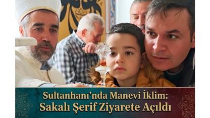 Sultanhanı'nda Manevi İklim: Sakalı Şerif Ziyarete Açıldı