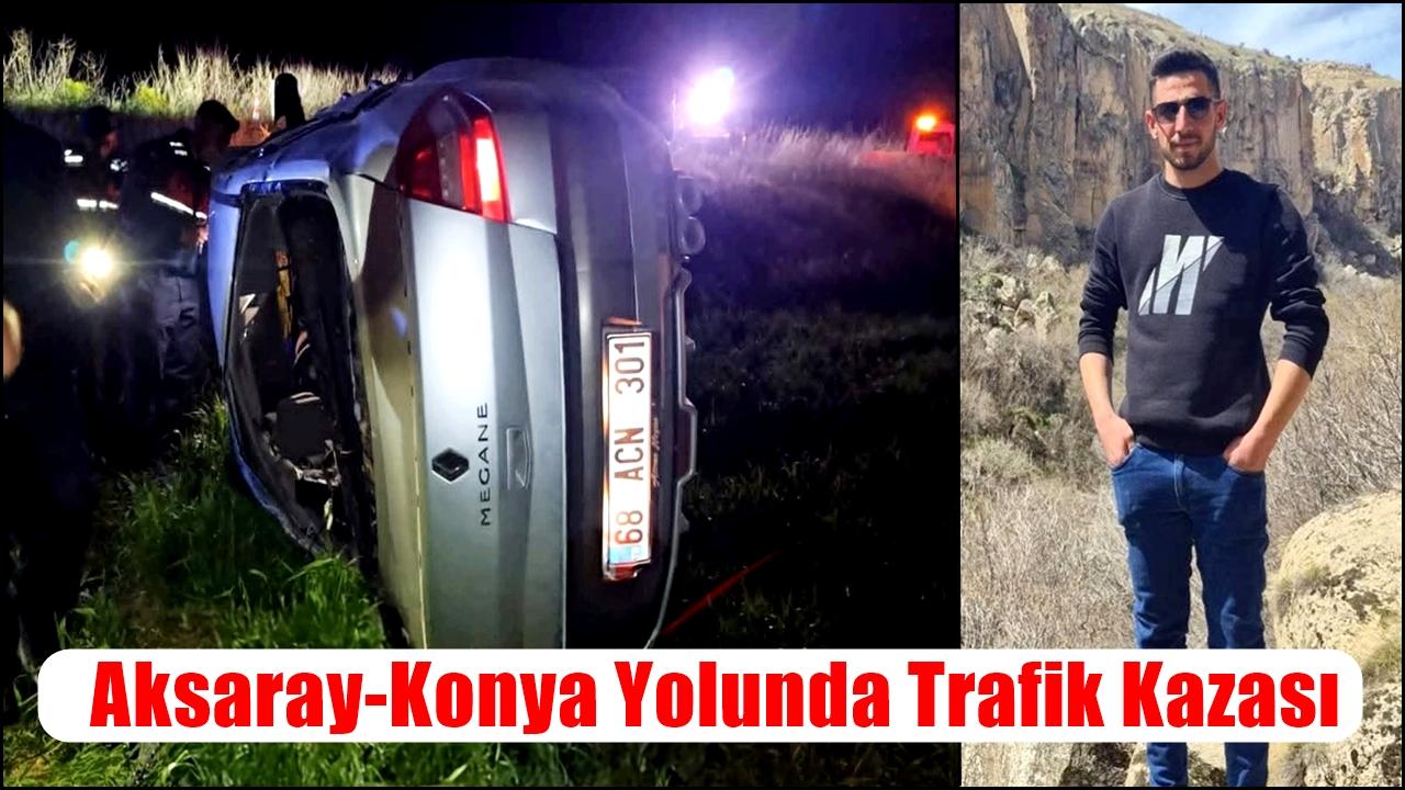 Aksaray-Konya Yolundaki kazada 23 Yaşındaki genç yaralandı