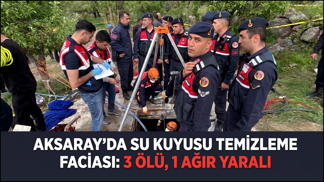 Aksaray'da Su kuyusu Temizleme Faciası: 3 ölü, 1 ağır yaralı