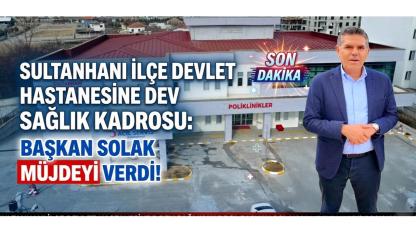 Sultanhanı İlçe Devlet Hastanesine dev sağlık kadrosu: Başkan Solak müjdeyi verdi!