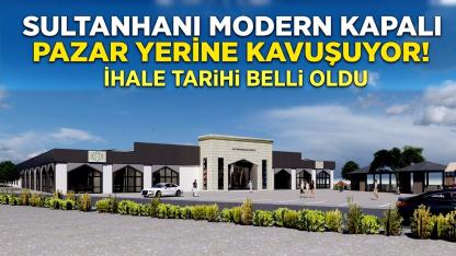 Sultanhanı modern kapalı pazar yerine kavuşuyor! İhale tarihi belli oldu