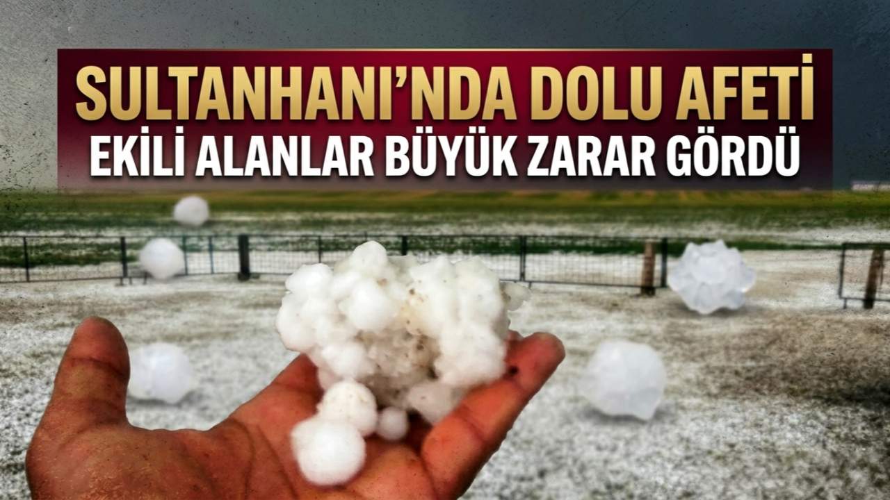 Sultanhanı Pırasanlı, Eskioba ve Osmankuyusu Mevkilerinde Dolu Tarımı Vurdu