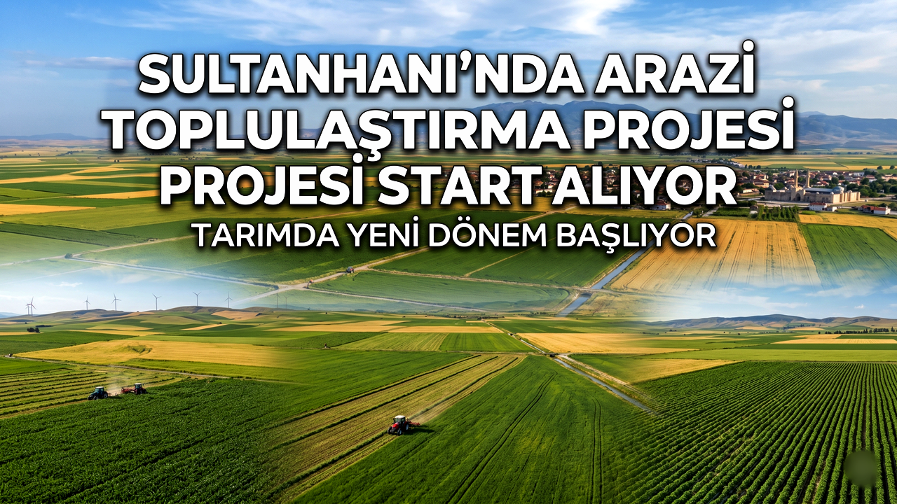 Sultanhanı'nda Tarım Arazileri Toplulaştırma Projesi Start Alıyor