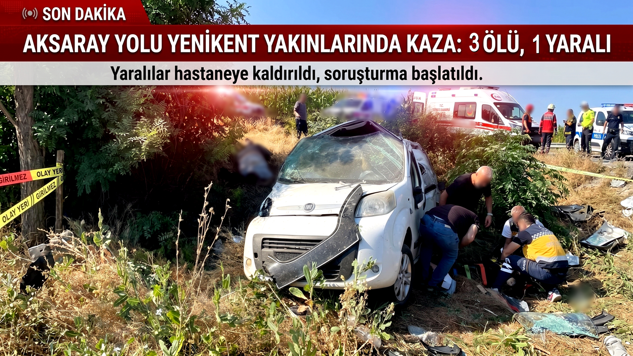 Aksaray Yolu Yenikent Yakınlarında Kaza: 3 Ölü, 1 Yaralı