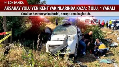 Aksaray Yolu Yenikent Yakınlarında Kaza: 3 Ölü, 1 Yaralı