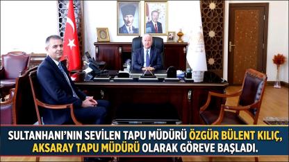 Sultanhanı'nın Sevilen Tapu Müdürü Özgür Bülent Kılıç, Aksaray Tapu Müdürü Olarak Göreve Başladı